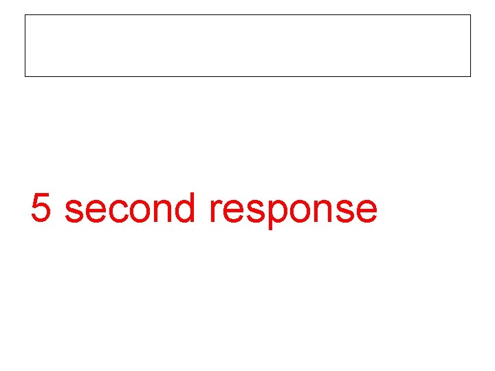 5 second response 5 second response
