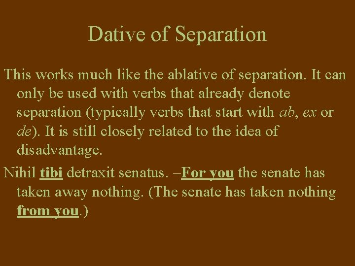 Dative of Separation This works much like the ablative of separation. It can only Dative of Separation This works much like the ablative of separation. It can only