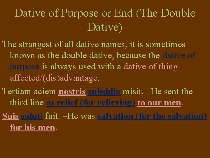 Dative of Purpose or End (The Double Dative) The strangest of all dative names, Dative of Purpose or End (The Double Dative) The strangest of all dative names,