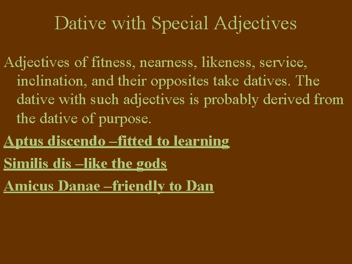 Dative with Special Adjectives of fitness, nearness, likeness, service, inclination, and their opposites take Dative with Special Adjectives of fitness, nearness, likeness, service, inclination, and their opposites take