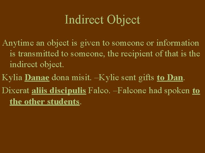 Indirect Object Anytime an object is given to someone or information is transmitted to Indirect Object Anytime an object is given to someone or information is transmitted to