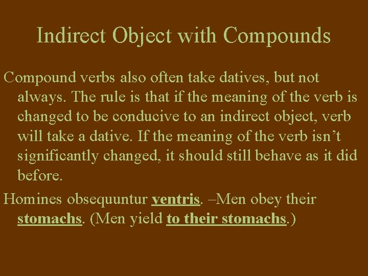 Indirect Object with Compounds Compound verbs also often take datives, but not always. The Indirect Object with Compounds Compound verbs also often take datives, but not always. The