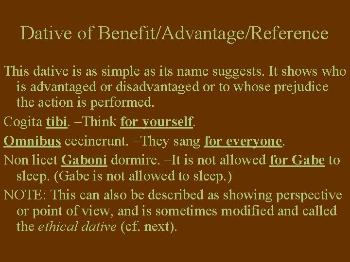 Dative of Benefit/Advantage/Reference This dative is as simple as its name suggests. It shows Dative of Benefit/Advantage/Reference This dative is as simple as its name suggests. It shows