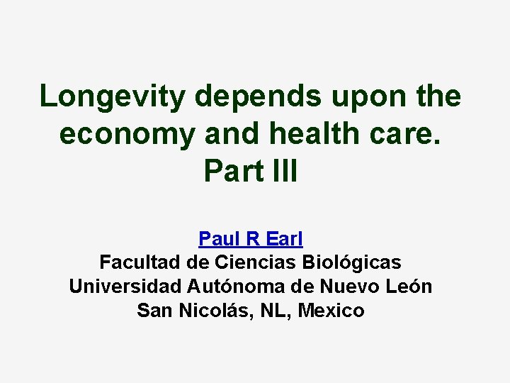 Longevity depends upon the economy and health care. Part III Paul R Earl Facultad