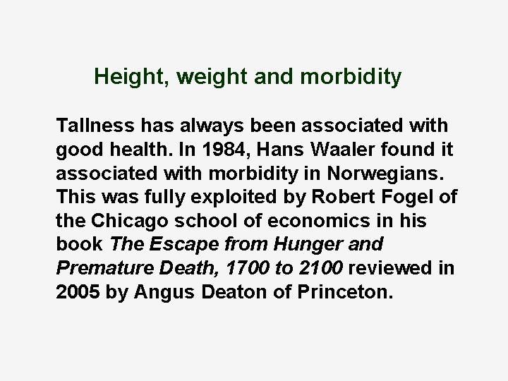 Height, weight and morbidity Tallness has always been associated with good health. In 1984,