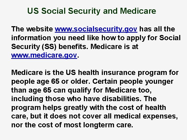 US Social Security and Medicare The website www. socialsecurity. gov has all the information