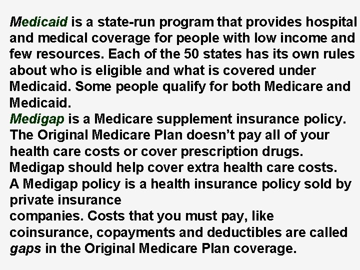 Medicaid is a state-run program that provides hospital and medical coverage for people with