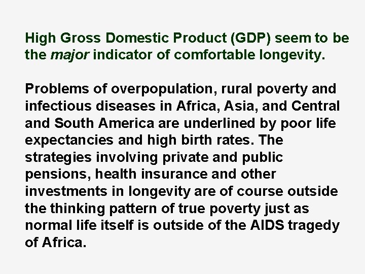 High Gross Domestic Product (GDP) seem to be the major indicator of comfortable longevity.