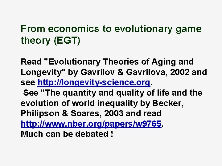 From economics to evolutionary game theory (EGT) Read "Evolutionary Theories of Aging and Longevity"