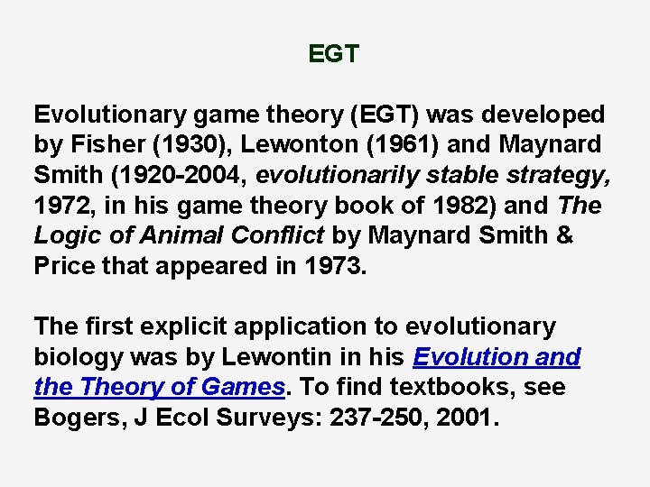 EGT Evolutionary game theory (EGT) was developed by Fisher (1930), Lewonton (1961) and Maynard