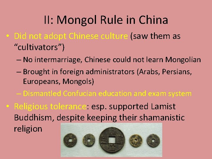 II: Mongol Rule in China • Did not adopt Chinese culture (saw them as