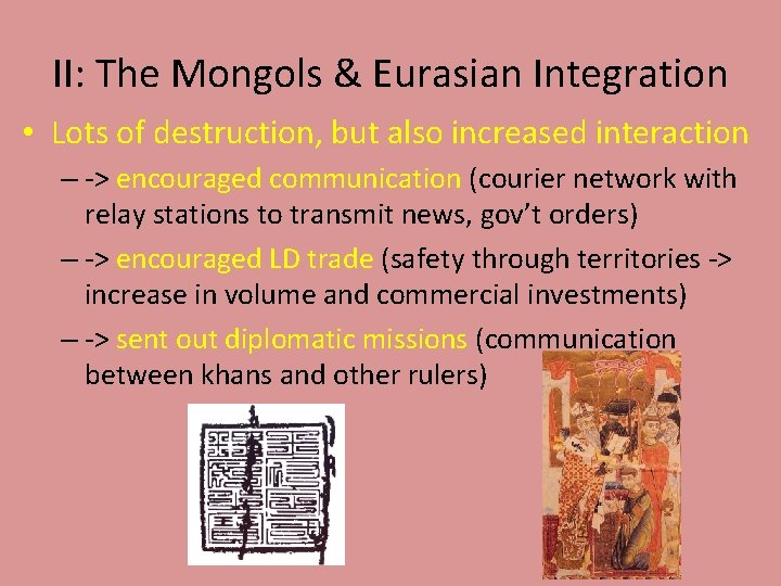 II: The Mongols & Eurasian Integration • Lots of destruction, but also increased interaction