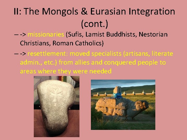 II: The Mongols & Eurasian Integration (cont. ) – -> missionaries (Sufis, Lamist Buddhists,