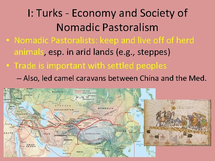 I: Turks - Economy and Society of Nomadic Pastoralism • Nomadic Pastoralists: keep and