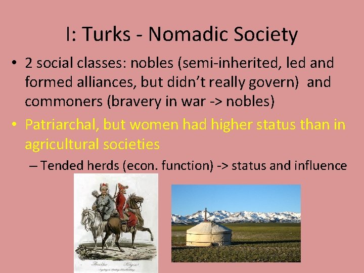 I: Turks - Nomadic Society • 2 social classes: nobles (semi-inherited, led and formed