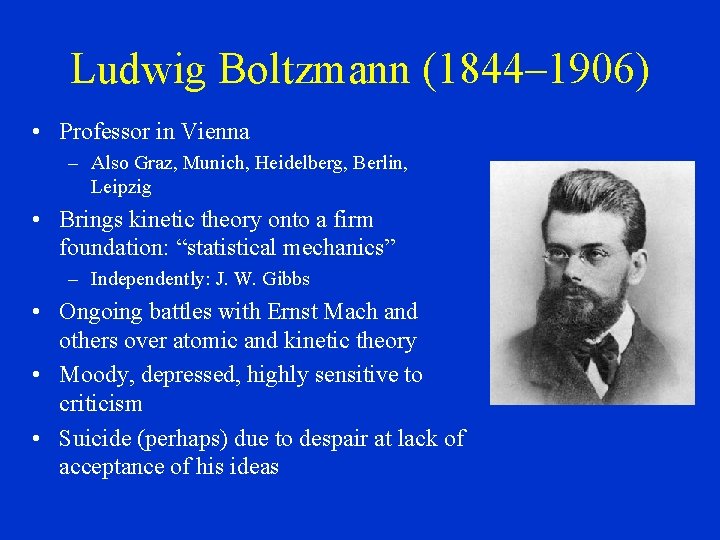 Ludwig Boltzmann (1844– 1906) • Professor in Vienna – Also Graz, Munich, Heidelberg, Berlin,