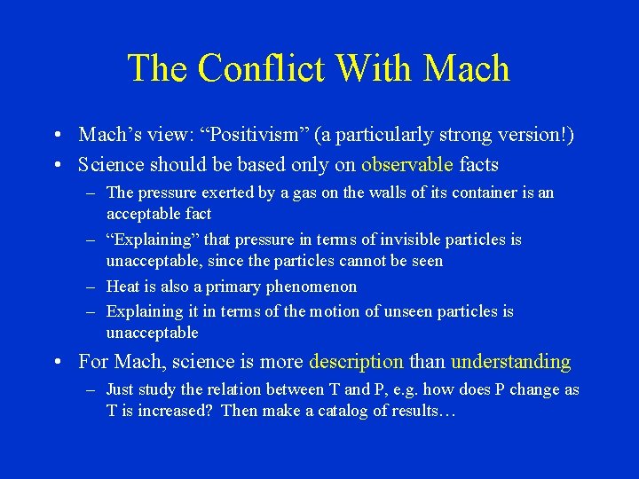 The Conflict With Mach • Mach’s view: “Positivism” (a particularly strong version!) • Science