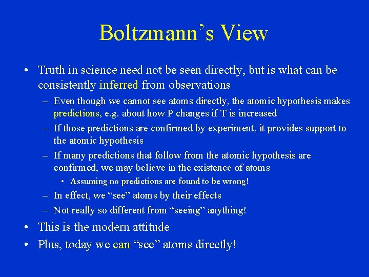 Boltzmann’s View • Truth in science need not be seen directly, but is what