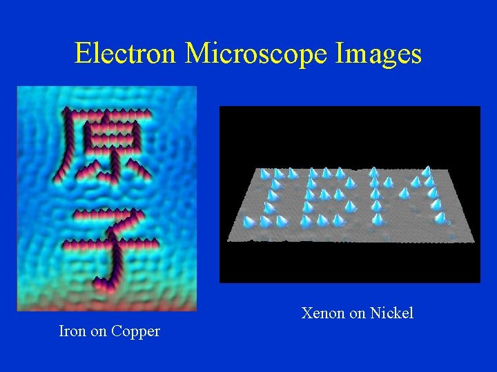 Electron Microscope Images • Iron on Copper Xenon on Nickel 