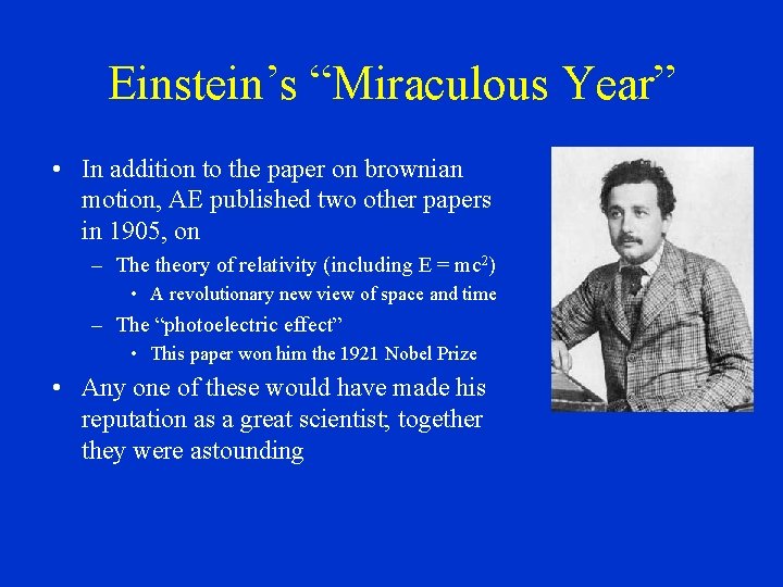 Einstein’s “Miraculous Year” • In addition to the paper on brownian motion, AE published