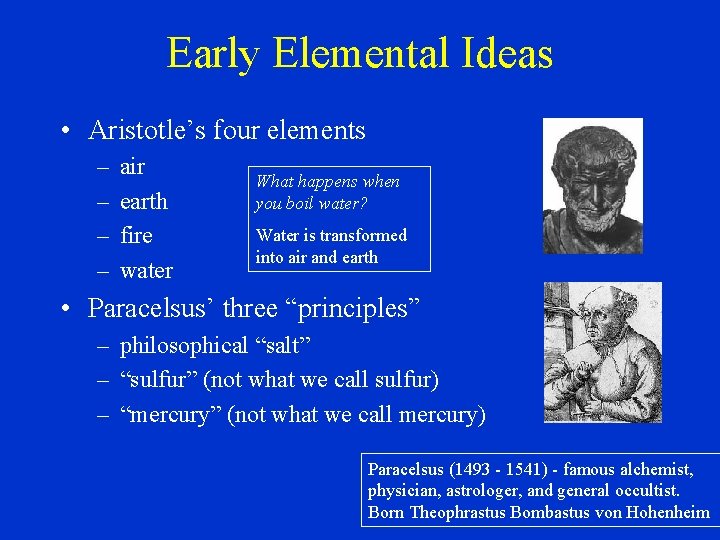 Early Elemental Ideas • Aristotle’s four elements – – air earth fire water What