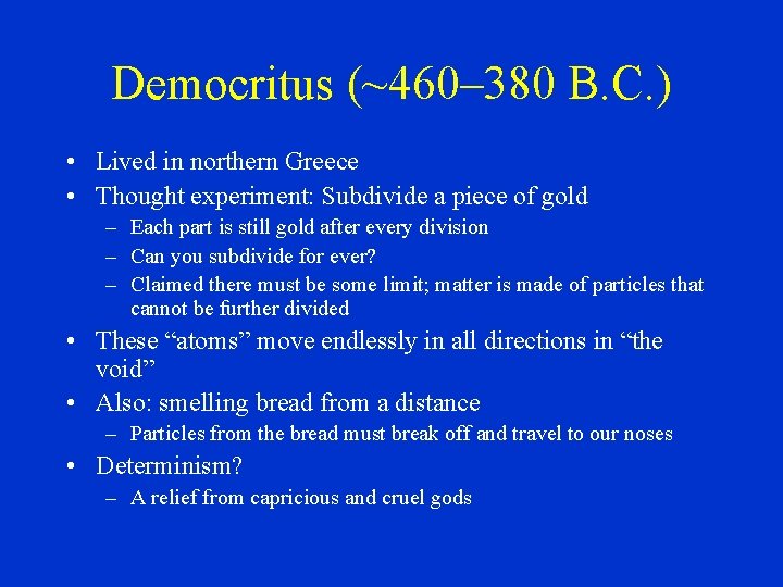 Democritus (~460– 380 B. C. ) • Lived in northern Greece • Thought experiment: