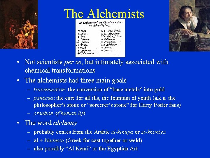 The Alchemists • Not scientists per se, but intimately associated with chemical transformations •
