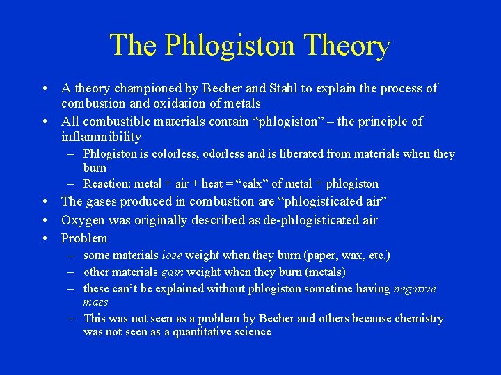 The Phlogiston Theory • A theory championed by Becher and Stahl to explain the