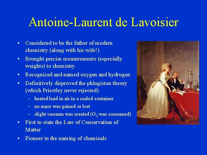 Antoine-Laurent de Lavoisier • Considered to be the father of modern chemistry (along with