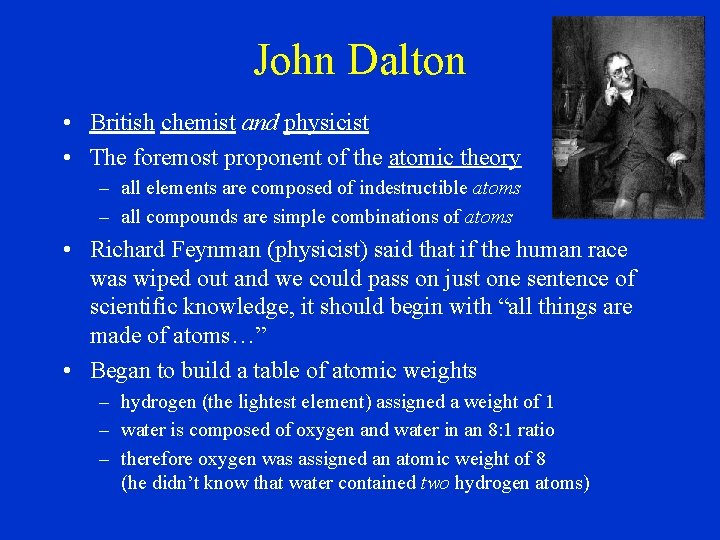 John Dalton • British chemist and physicist • The foremost proponent of the atomic