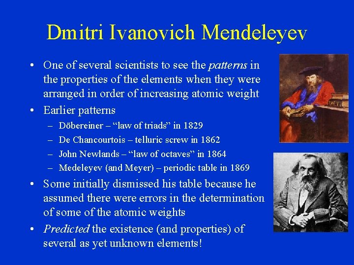 Dmitri Ivanovich Mendeleyev • One of several scientists to see the patterns in the