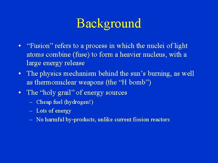 Background • “Fusion” refers to a process in which the nuclei of light atoms