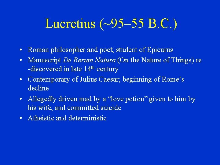 Lucretius (~95– 55 B. C. ) • Roman philosopher and poet; student of Epicurus