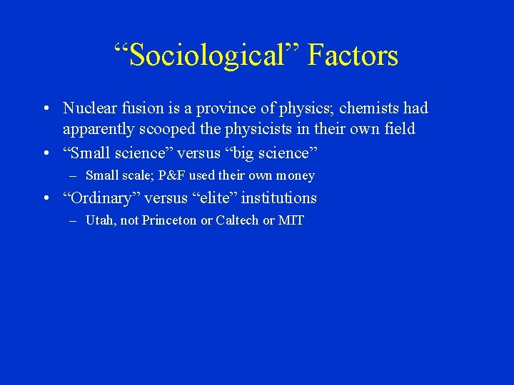 “Sociological” Factors • Nuclear fusion is a province of physics; chemists had apparently scooped