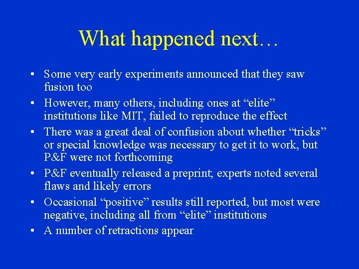 What happened next… • Some very early experiments announced that they saw fusion too