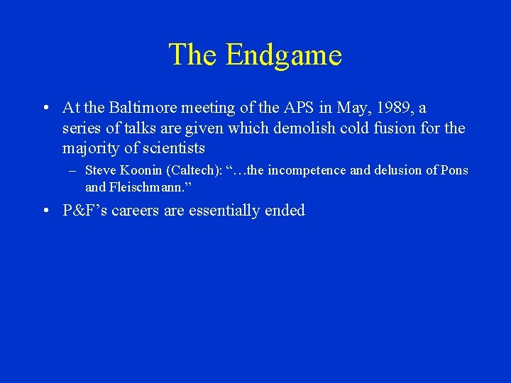 The Endgame • At the Baltimore meeting of the APS in May, 1989, a