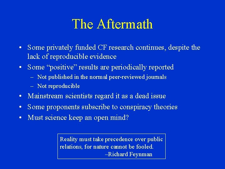 The Aftermath • Some privately funded CF research continues, despite the lack of reproducible