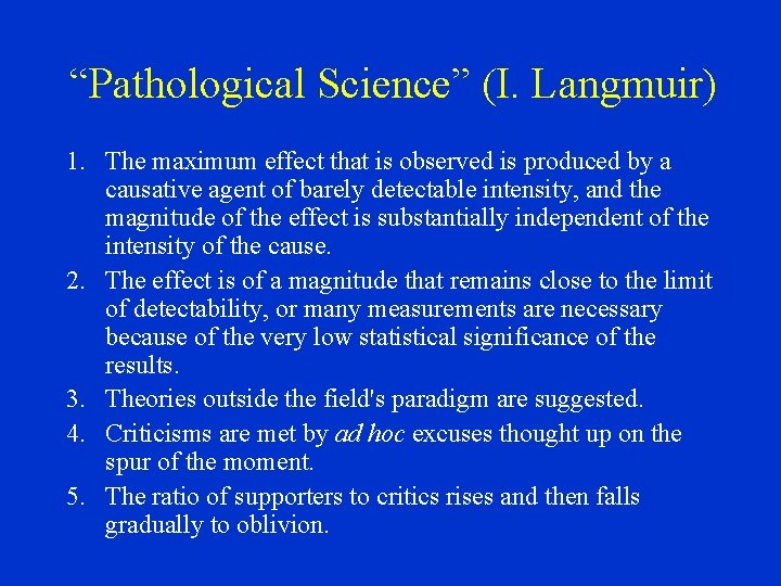 “Pathological Science” (I. Langmuir) 1. The maximum effect that is observed is produced by