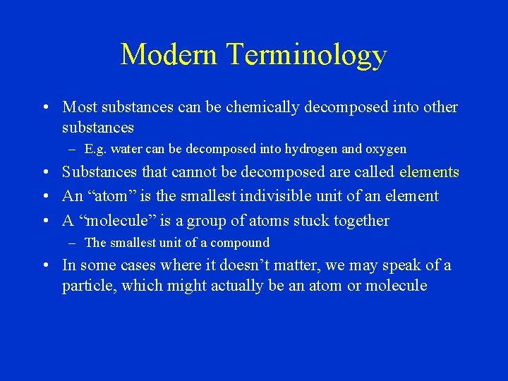 Modern Terminology • Most substances can be chemically decomposed into other substances – E.