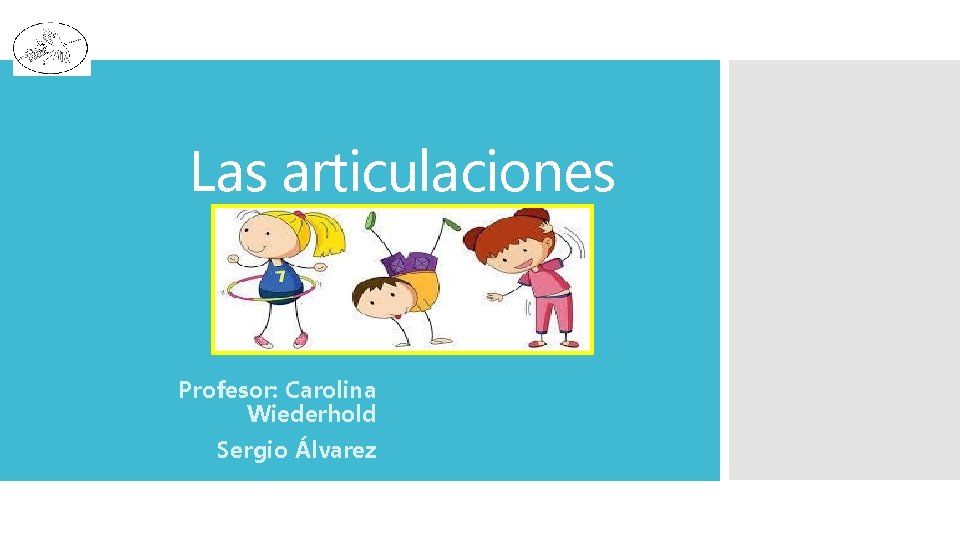 Las articulaciones Profesor: Carolina Wiederhold Sergio Álvarez 