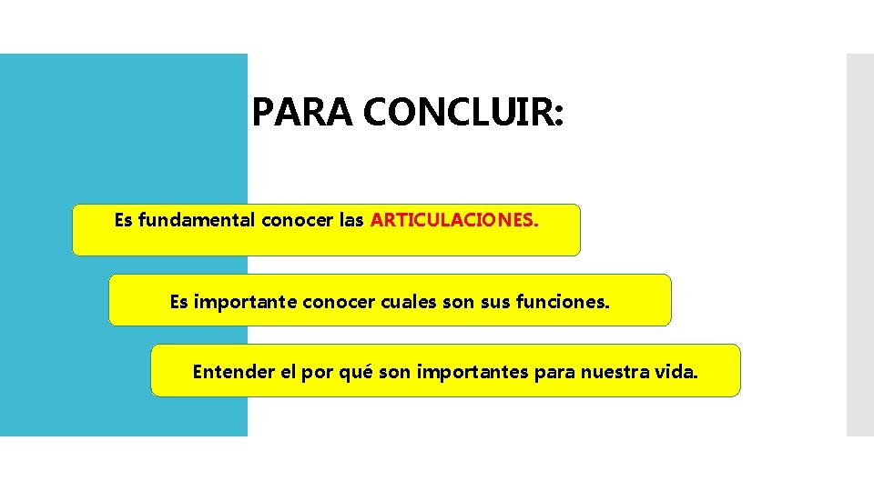 PARA CONCLUIR: Es fundamental conocer las ARTICULACIONES. Es importante conocer cuales son sus funciones.