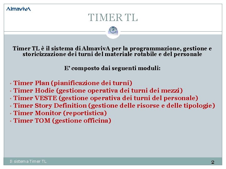 TIMER TL Timer TL è il sistema di Almaviv. A per la programmazione, gestione