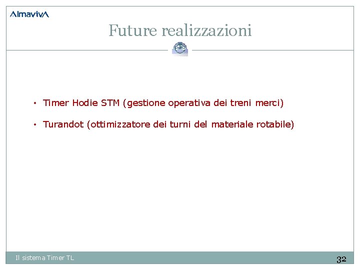 Future realizzazioni • Timer Hodie STM (gestione operativa dei treni merci) • Turandot (ottimizzatore