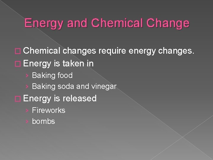 Energy and Chemical Change � Chemical changes require energy changes. � Energy is taken