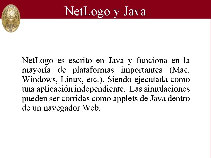 Net. Logo y Java Net. Logo es escrito en Java y funciona en la