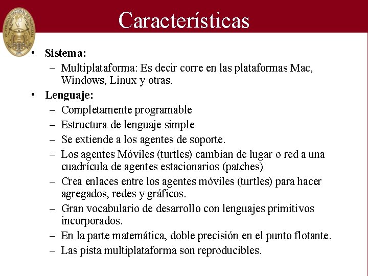 Características • Sistema: – Multiplataforma: Es decir corre en las plataformas Mac, Windows, Linux