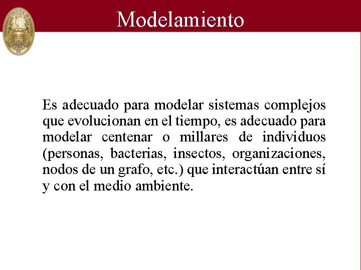 Modelamiento Es adecuado para modelar sistemas complejos que evolucionan en el tiempo, es adecuado