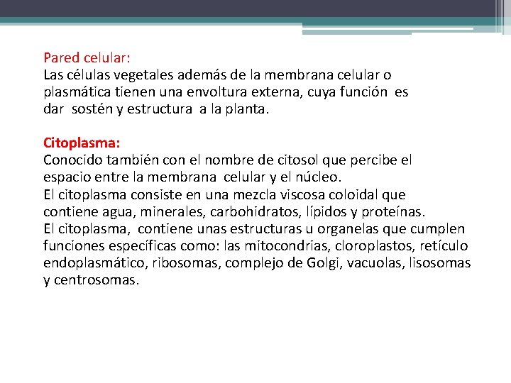 Pared celular: Las células vegetales además de la membrana celular o plasmática tienen una