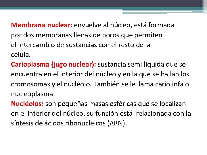 Membrana nuclear: envuelve al núcleo, está formada por dos membranas llenas de poros que