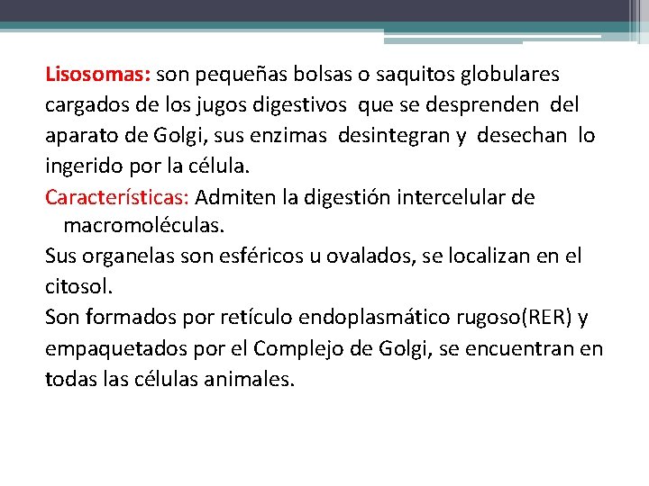 Lisosomas: son pequeñas bolsas o saquitos globulares cargados de los jugos digestivos que se